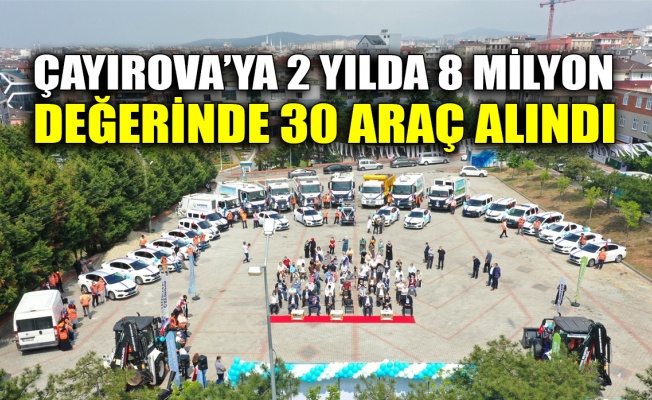 Çayırova'ya 2 yılda 8 milyon değerinde 30 araç alındı