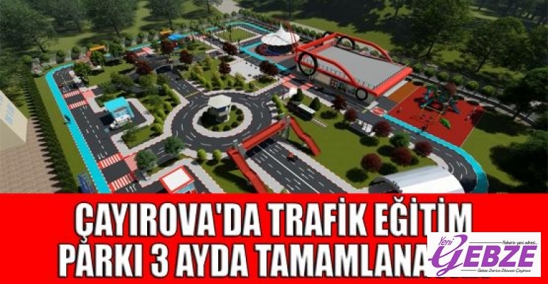 Çayırova'da Trafik Eğitim Parkı 3 ayda tamamlanacak