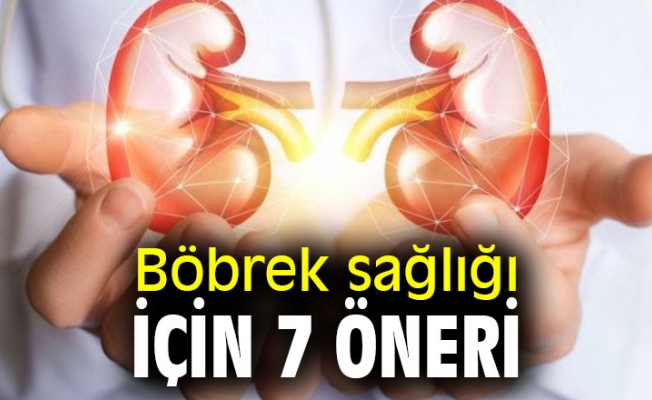 Böbrek sağlığı için 7 öneri