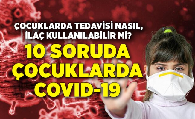 10 soruda çocuklarda COVID-19