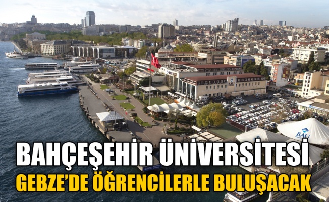 Bahçeşehir Üniversitesi, Gebze'de öğrencilerle buluşacak