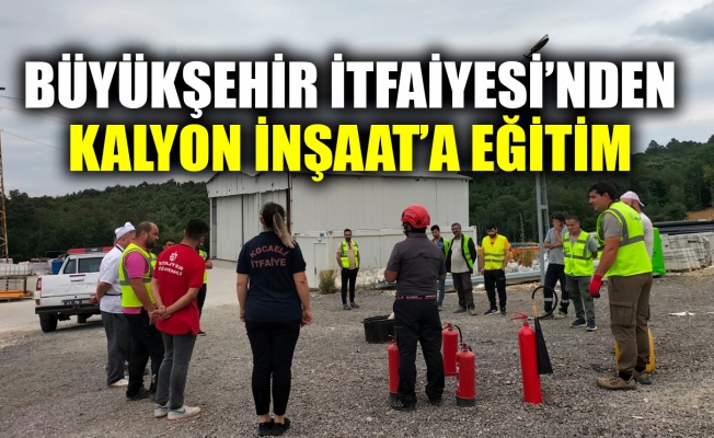 Büyükşehir İtfaiyesi'nden Kalyon İnşaat'a eğitim