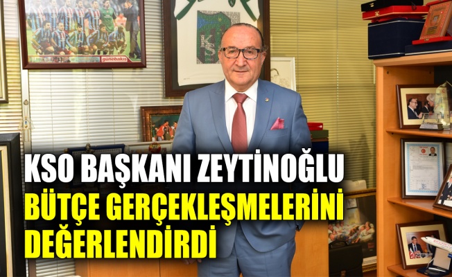 KSO Başkanı Zeytinoğlu bütçe gerçekleşmelerini değerlendirdi