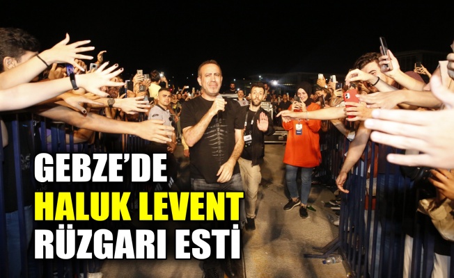 Gebze'de Haluk Levent rüzgarı esti