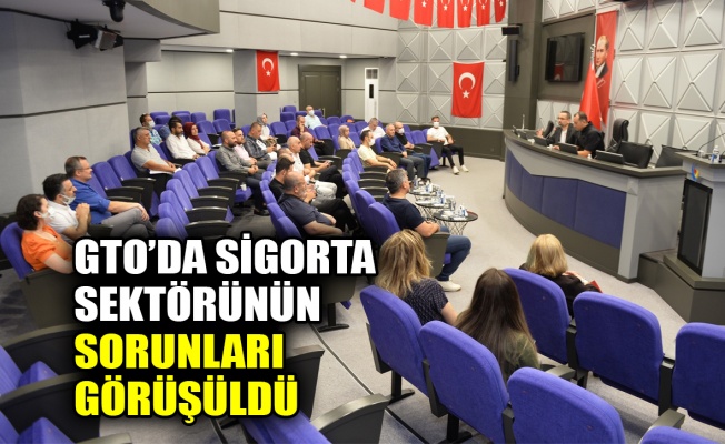 GTO'da sigorta sektörünün sorunları görüşüldü