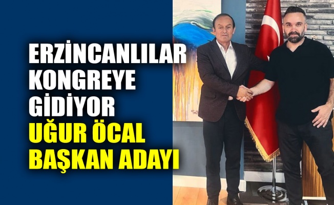 Erzincanlılar kongreye gidiyor, Öcal başkan adayı