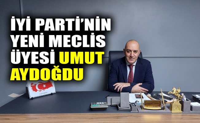 İYİ Parti'nin yeni meclis üyesi Umut Aydoğdu