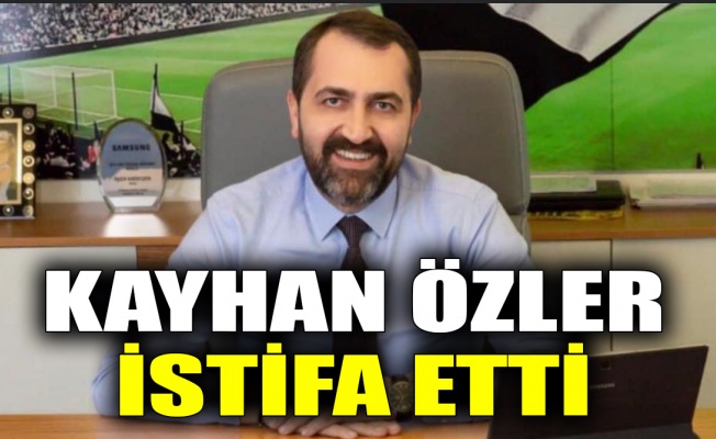 Kayhan Özler istifa etti