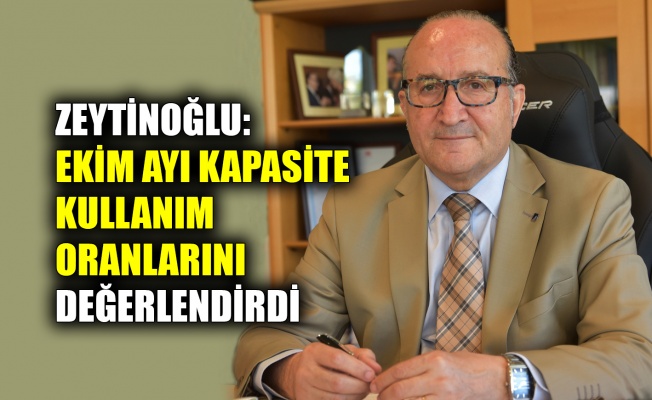 Zeytinoğlu ekim ayı kapasite kullanım oranlarını değerlendirdi