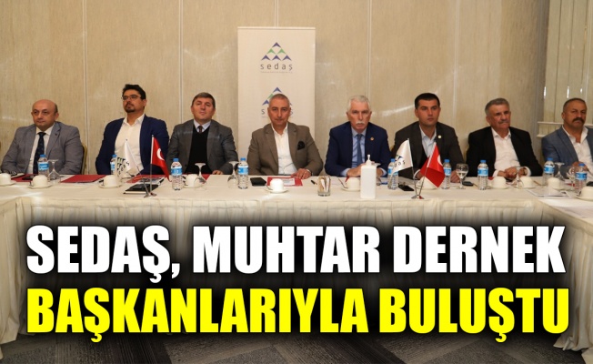 SEDAŞ muhtar dernek başkanlarıyla buluştu