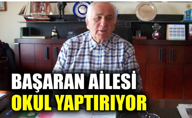 Başaran ailesi okul yaptırıyor