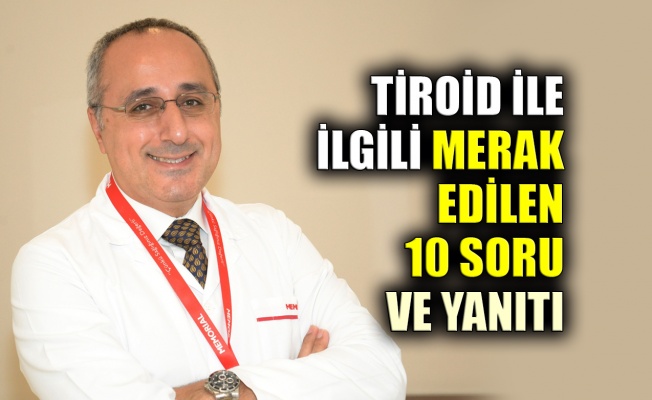 Tİroid ile ilgili merak edilen 10 soru ve yanıtı