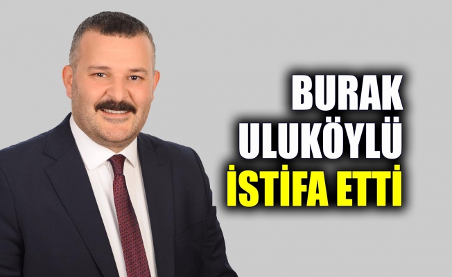 Burak Uluköylü istifa etti