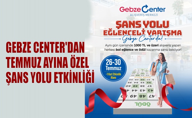 Gebze Center'dan Temmuz ayına özel Şans Yolu Etkinliği