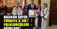 Başkan Şayir, Türkiye 3.'sü folklorcüleri...