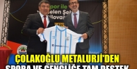 Çolakoğlu Metalurji'den spora ve gençliğe tam destek