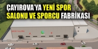 Çayırova’ya yeni spor salonu ve sporcu fabrikası
