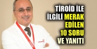 Tİroid ile ilgili merak edilen 10 soru ve yanıtı